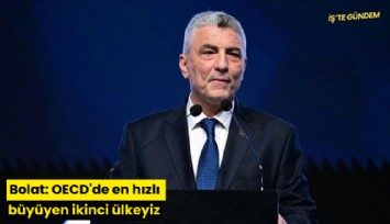 Bolat: OECD'de en hızlı büyüyen ikinci ülkeyiz
