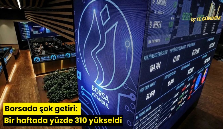 Borsada şok getiri: Bir haftada yüzde 310 yükseldi