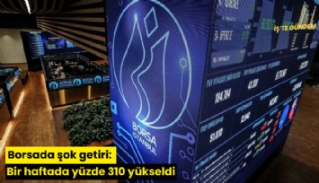 Borsada şok getiri: Bir haftada yüzde 310 yükseldi