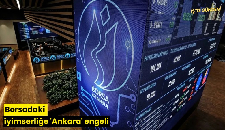 Borsadaki iyimserliğe 'Ankara' engeli