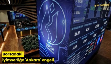 Borsadaki iyimserliğe 'Ankara' engeli