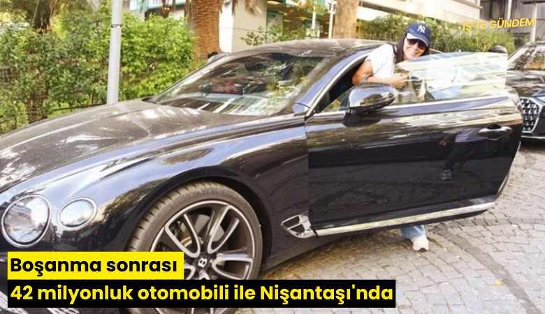 Boşanma sonrası 42 milyonluk otomobili ile Nişantaşı'nda