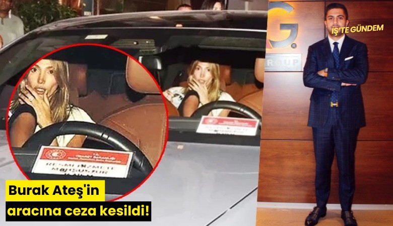 Burak Ateş'in aracına ceza kesildi!