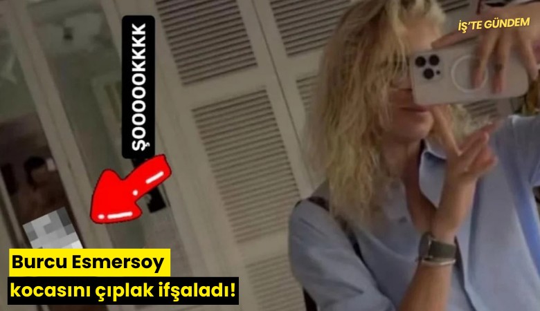 Burcu Esmersoy kocasını çıplak ifşaladı!