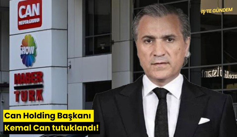 Can Holding Başkanı Kemal Can tutuklandı!