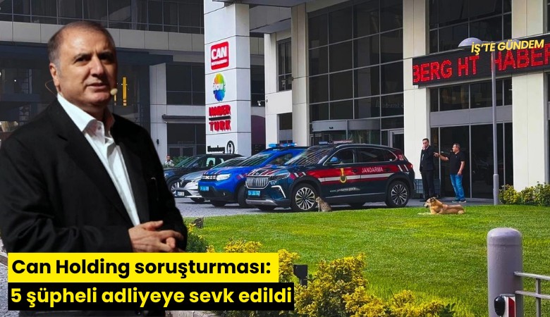 Can Holding soruşturması: 5 şüpheli adliyeye sevk edildi