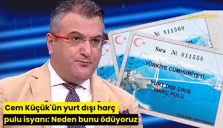 Cem Küçük'ün yurt dışı harç pulu isyanı: Neden bunu ödüyoruz