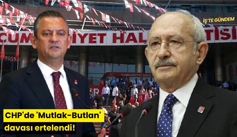 CHP'de 'Mutlak-Butlan' davası ertelendi!