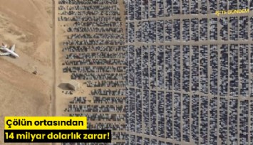 Çölün ortasından 14 milyar dolarlık zarar!