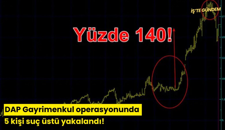 DAP Gayrimenkul operasyonunda 5 kişi suç üstü yakalandı!