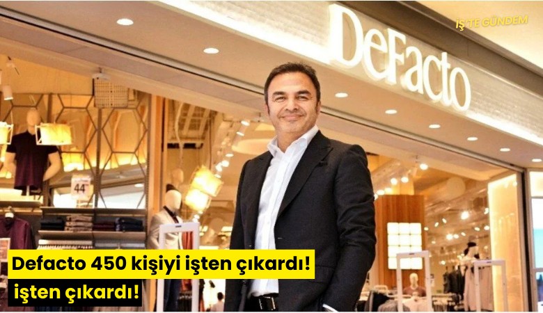 Defacto 450 kişiyi işten çıkardı!