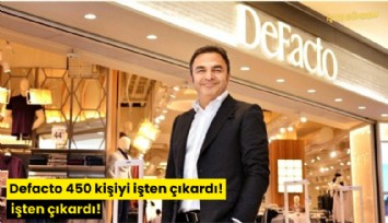 Defacto 450 kişiyi işten çıkardı!
