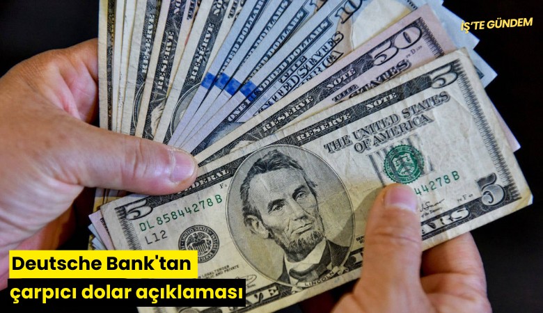 Deutsche Bank'tan çarpıcı dolar açıklaması