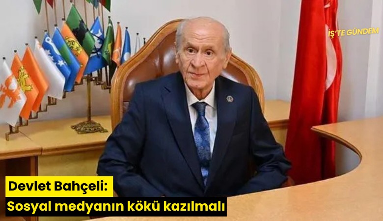 Devlet Bahçeli: Sosyal medyanın kökü kazılmalı