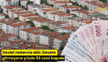 Devlet radarına aldı: Davete gitmeyene yüzde 53 ceza kapıda