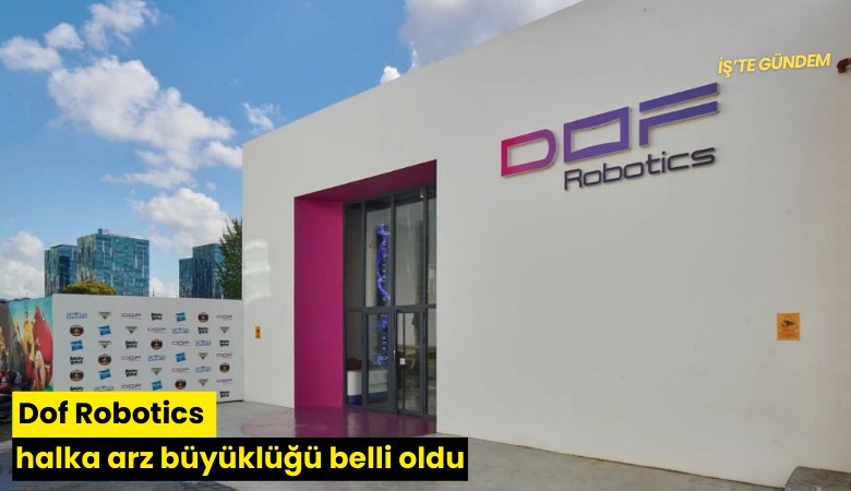 Dof Robotics halka arz büyüklüğü belli oldu