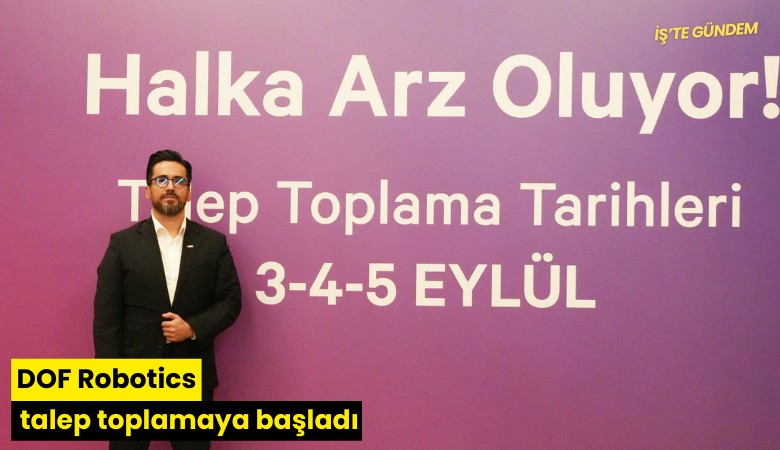 DOF Robotics talep toplamaya başladı