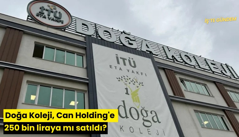Doğa Koleji, Can Holding'e 250 bin liraya mı satıldı?