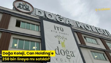 Doğa Koleji, Can Holding'e 250 bin liraya mı satıldı?