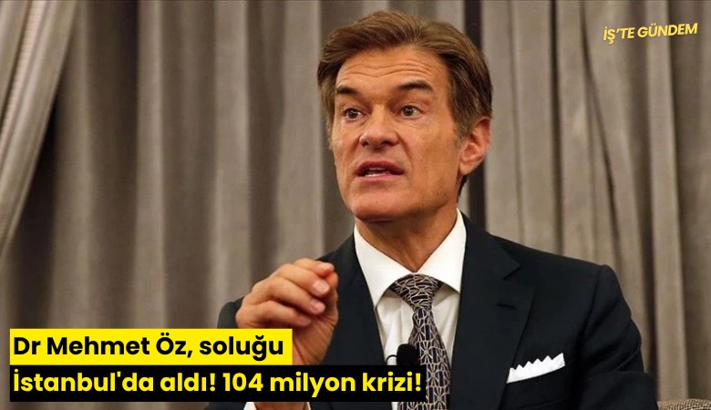 Dr Mehmet Öz soluğu İstanbul'da aldı! 104 milyon krizi!