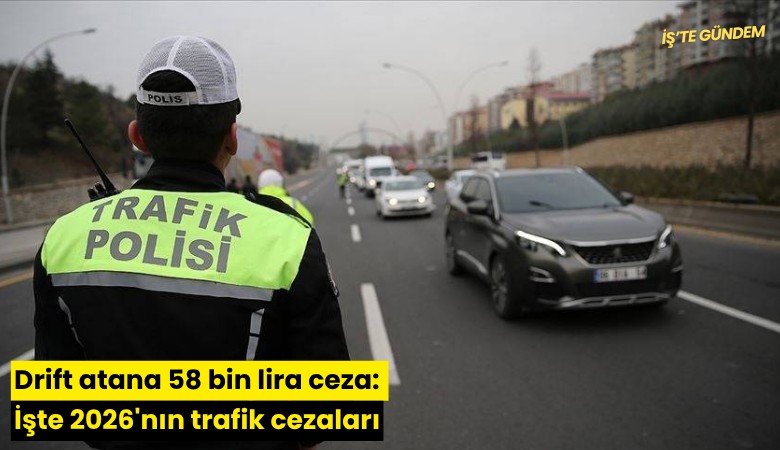 Drift atana 58 bin lira ceza: İşte 2026'nın trafik cezaları