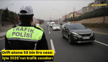 Drift atana 58 bin lira ceza: İşte 2026'nın trafik cezaları