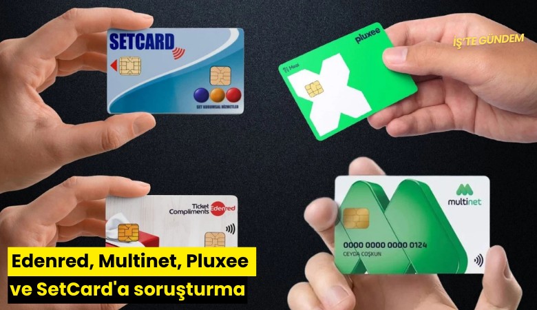Edenred, Multinet, Pluxee ve SetCard'a soruşturma