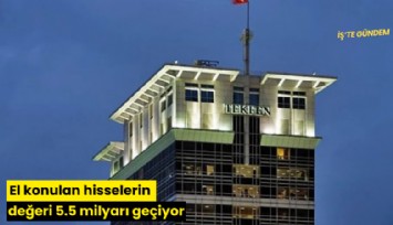 El konulan hisselerin değeri 5.5 milyarı geçiyor