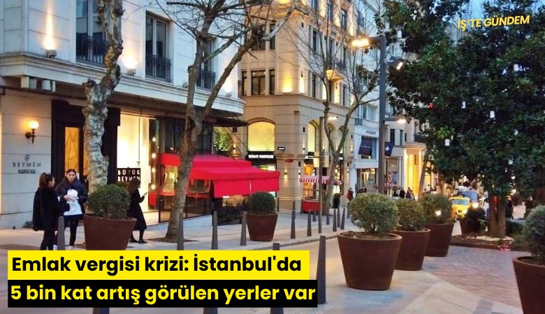 Emlak vergisi krizi: İstanbul'da 5 bin kat artış görülen yerler var