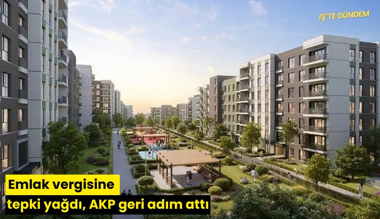 Emlak vergisine tepki yağdı, AKP geri adım attı