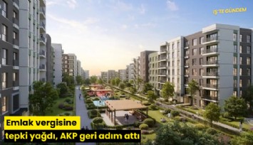 Emlak vergisine tepki yağdı, AKP geri adım attı