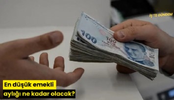 En düşük emekli aylığı ne kadar olacak?