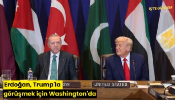 Erdoğan, Trump'la görüşmek için Washington'da