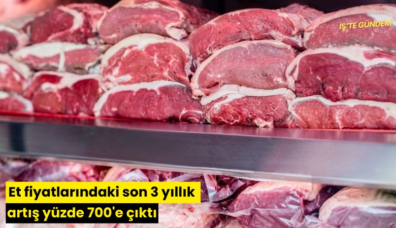 Et fiyatlarındaki son 3 yıllık artış yüzde 700'e çıktı