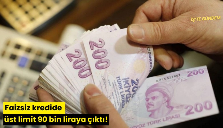 Faizsiz kredide üst limit 90 bin liraya çıktı!