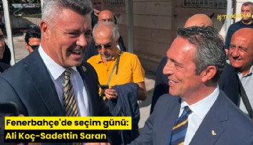 Fenerbahçe'de seçim günü: Ali Koç-Sadettin Saran