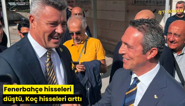 Fenerbahçe hisseleri düştü, Koç hisseleri arttı