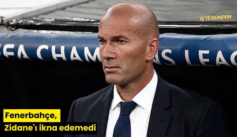 Fenerbahçe, Zidane'ı ikna edemedi