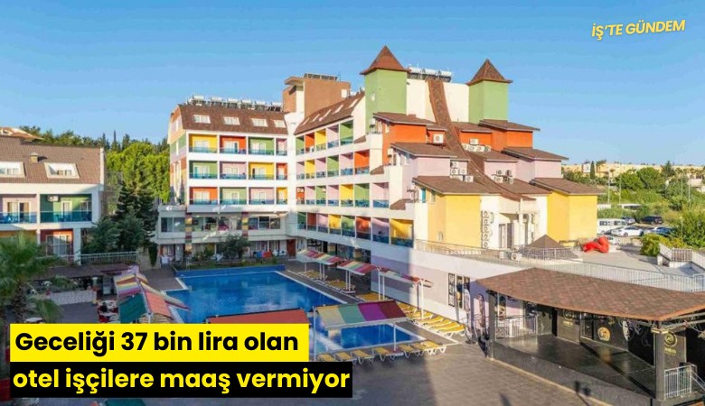Geceliği 37 bin lira olan otel işçilere maaş vermiyor