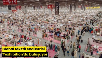 Global tekstil endüstrisi 'Texhibition'da buluşuyor