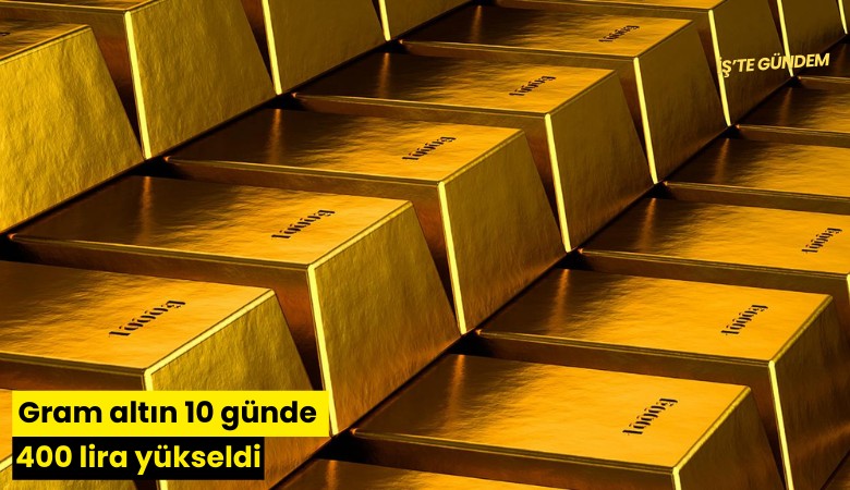 Gram altın 10 günde 400 lira yükseldi