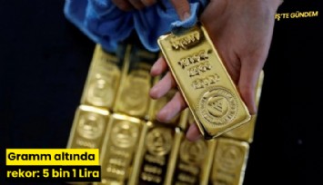 Gramm altında rekor: 5 bin 1 Lira