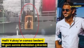 Halit Yukay'ın cansız bedeni denizden çıkarıldı