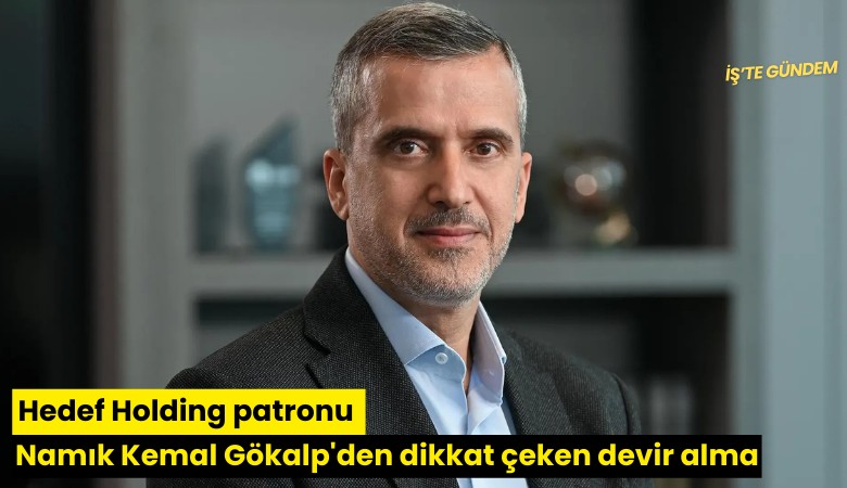 Hedef Holding patronu Namık Kemal Gökalp'den dikkat çeken devir alma!