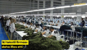 İki tekstil firması daha iflas etti