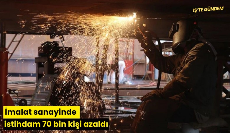 İmalat sanayinde istihdam 70 bin kişi azaldı