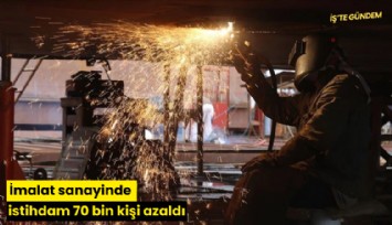 İmalat sanayinde istihdam 70 bin kişi azaldı