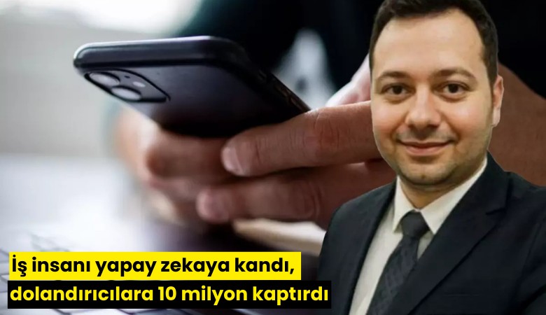 İş insanı yapay zekaya kandı, dolandırıcılara 10 milyon kaptırdı