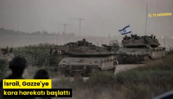 İsrail, Gazze'ye kara harekatı başlattı