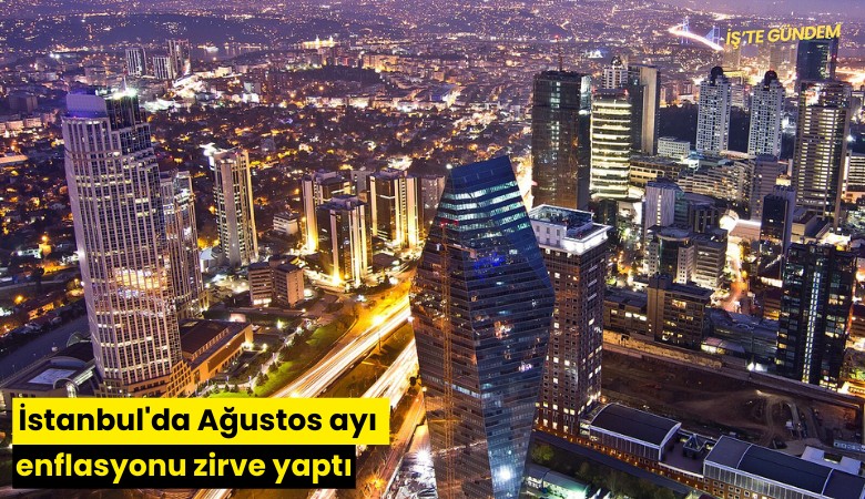 İstanbul'da Ağustos ayı enflasyonu zirve yaptı